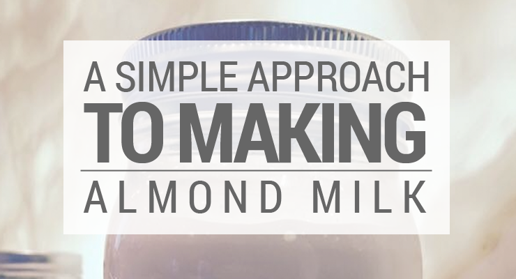 A Simple Approach to Making Almond Milk