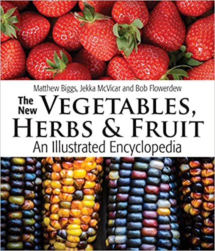 The New Vegetable and Herbs Encyclopedia by Matthew Biggs, Jekka McVicar and Bob Flowerdew